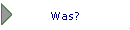 Was?